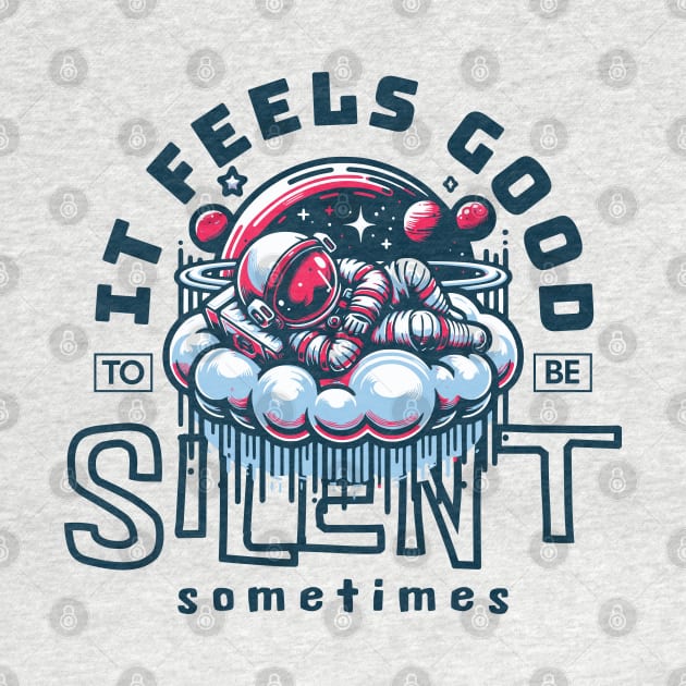 IT FEELS GOOD TO BE SILENT SOMETIMES by Imaginate